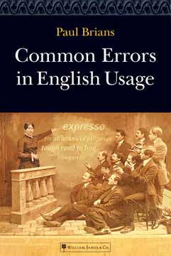 Common Errors in English Usage Published 2003 by William, James Co., this is the book version of my popular Web site, "Common Errors in English." It is a usage guide which attempts to be helpful and entertaining without overwhelming the reader with technical detail. Click here to read more about the book.